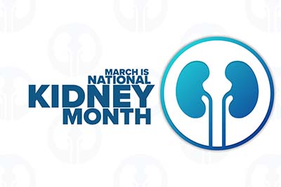 MARCH IS NATIONAL KIDNEY MONTH